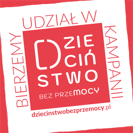  Ogólnopolska Kampania Fundacji Dajemy Dzieciom Siłę  ''Dzieciństwo bez przemocy...